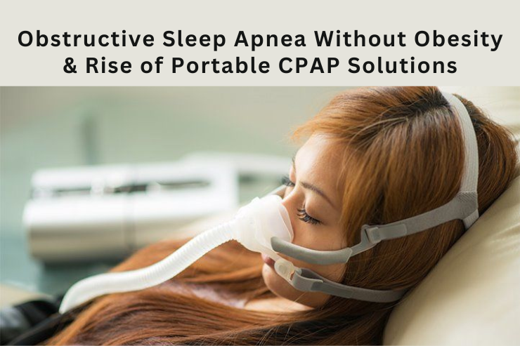 Obstructive Sleep Apnea Without Obesity & Rise of Portable CPAP Solutions